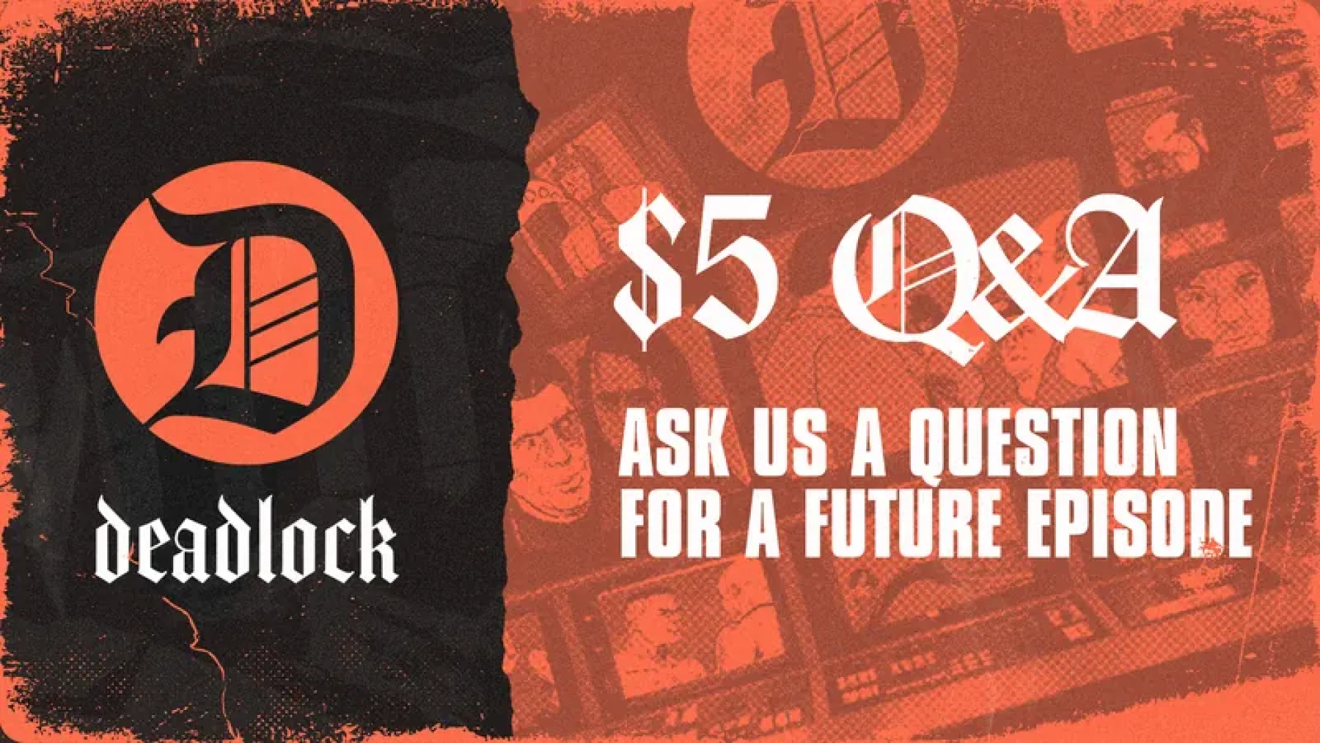 DEADLOCK - Q&A Thread for an Upcoming Episode of the DEADLOCK Podcast! — page 1