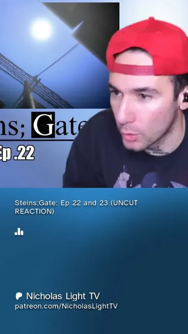 Nicholas Light TV - Steins;Gate: Ep 22 and 23 (UNCUT REACTION)