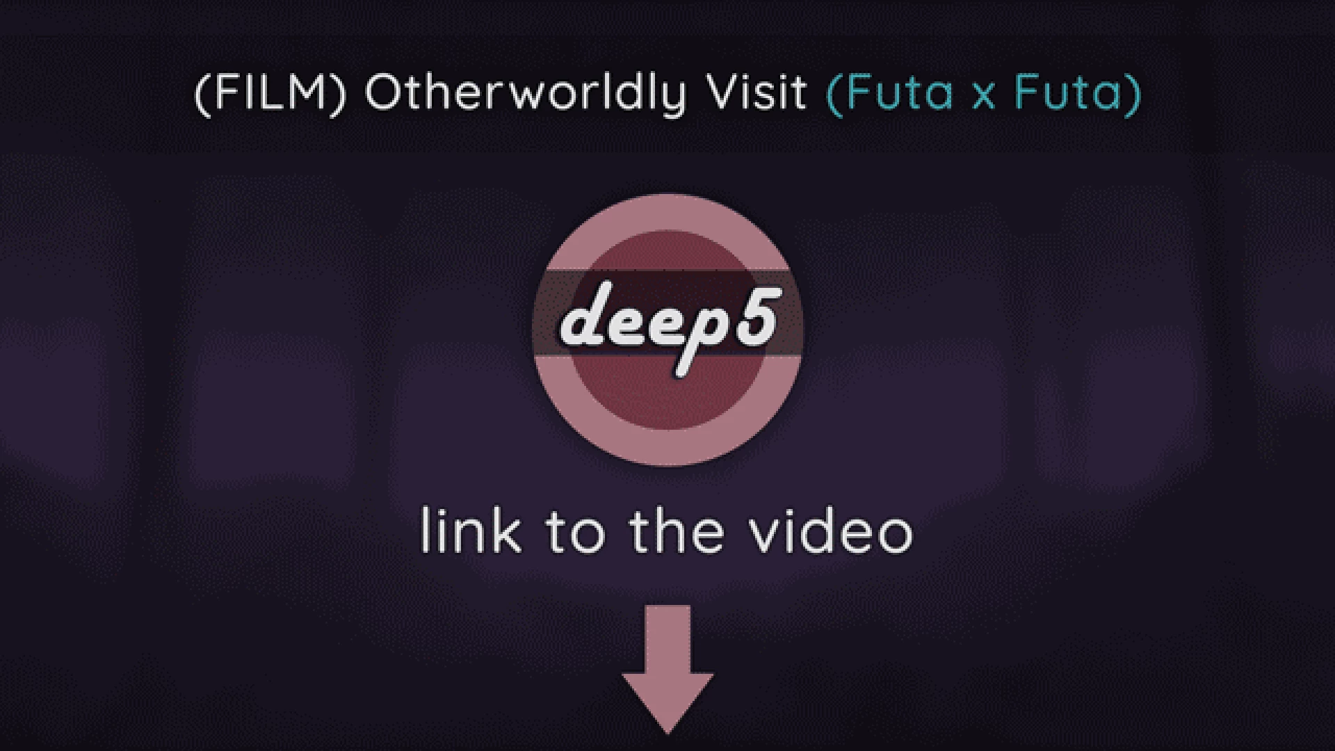 deep5 - (FILM) Otherworldly Visit (Futa x Futa)