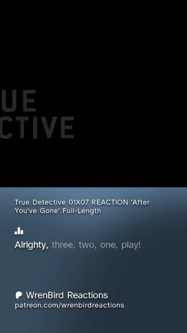 wrenbirdreactions - True Detective 01X07 REACTION 'After You've Gone' Full-Length — page 1