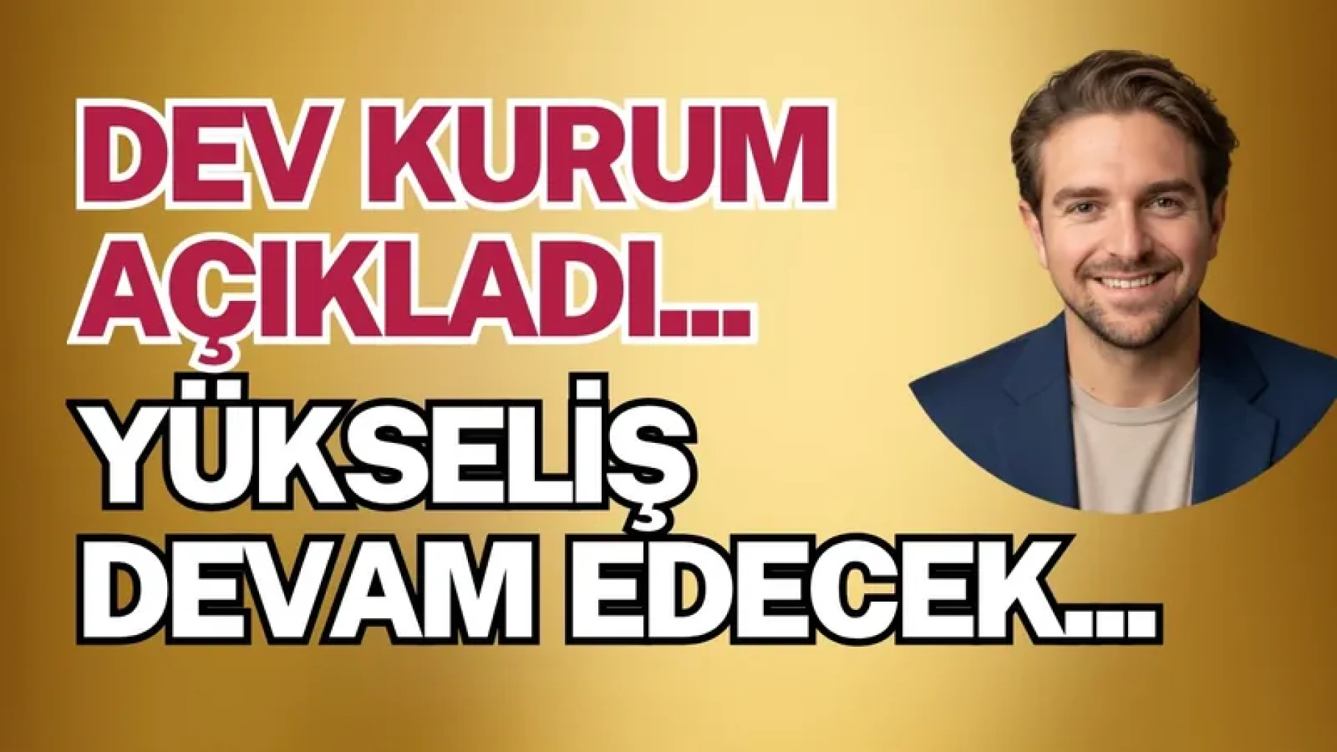 Yatırım 101 - Dev Kurum Açıkladı "Yükseliş Devam Edecek" 