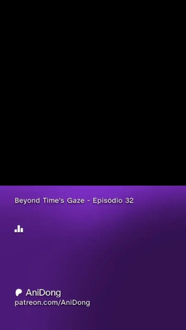 AniDong - Beyond Time's Gaze - Episódio 32