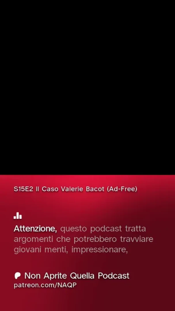 Non Aprite Quella Podcast - S15 E02 Il Caso Valerie Bacot (Ad-Free)